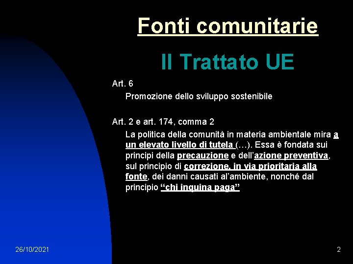 Fonti comunitarie Il Trattato UE Art. 6 Promozione dello sviluppo sostenibile Art. 2 e