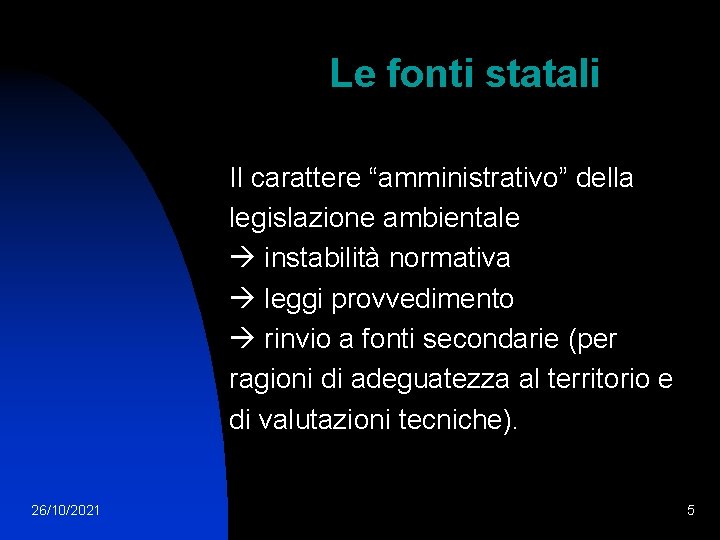 Le fonti statali Il carattere “amministrativo” della legislazione ambientale instabilità normativa leggi provvedimento rinvio