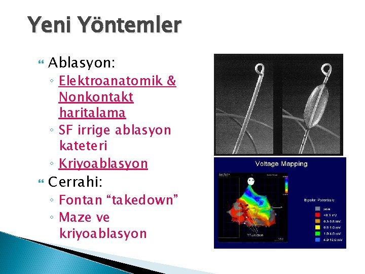 Yeni Yöntemler Ablasyon: ◦ Elektroanatomik & Nonkontakt haritalama ◦ SF irrige ablasyon kateteri ◦