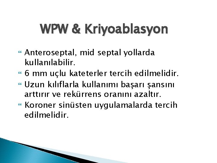 WPW & Kriyoablasyon Anteroseptal, mid septal yollarda kullanılabilir. 6 mm uçlu kateterler tercih edilmelidir.