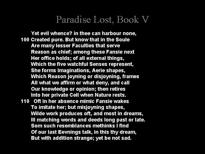 Paradise Lost, Book V Yet evil whence? in thee can harbour none, 100 Created