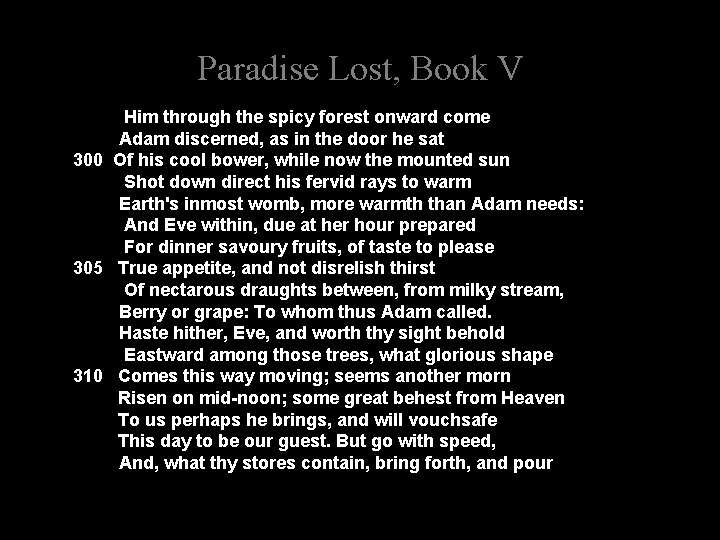 Paradise Lost, Book V Him through the spicy forest onward come Adam discerned, as