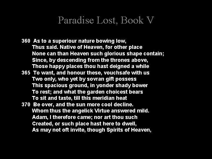 Paradise Lost, Book V 360 As to a superiour nature bowing low, Thus said.