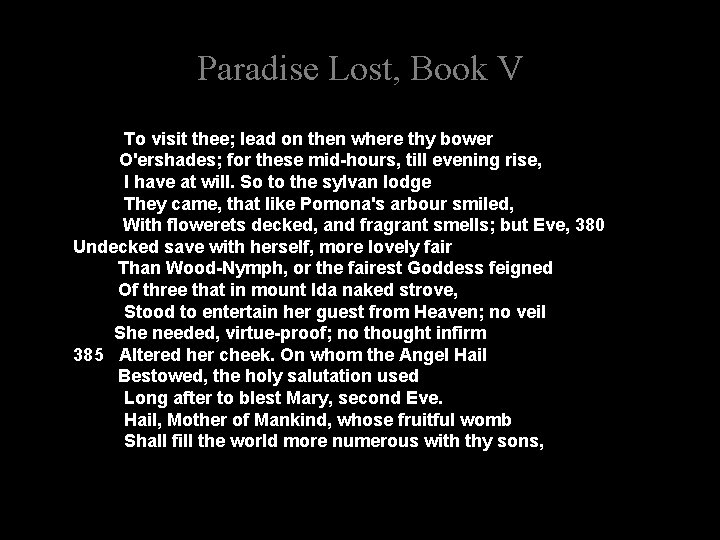 Paradise Lost, Book V To visit thee; lead on then where thy bower O'ershades;