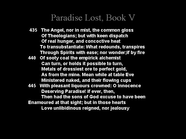 Paradise Lost, Book V 435 The Angel, nor in mist, the common gloss Of