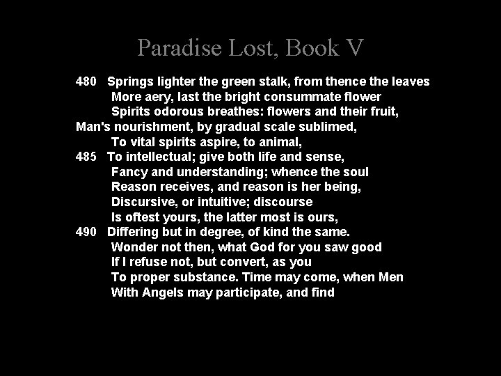 Paradise Lost, Book V 480 Springs lighter the green stalk, from thence the leaves