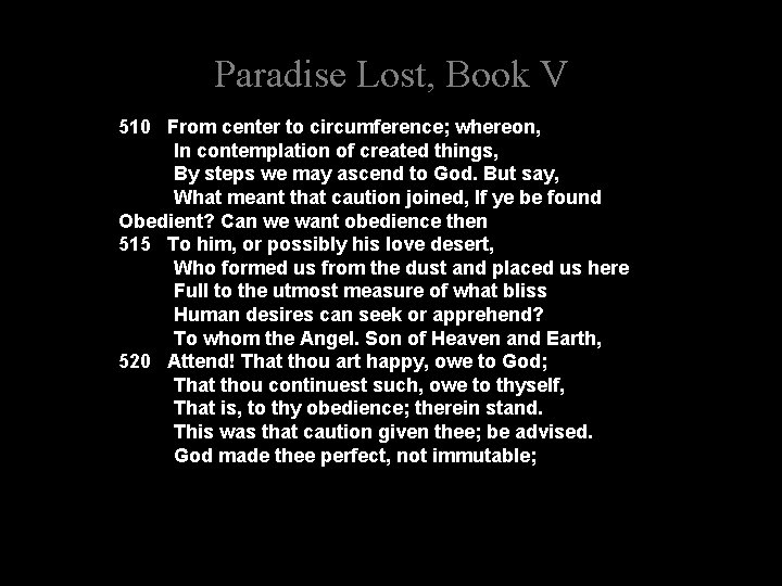 Paradise Lost, Book V 510 From center to circumference; whereon, In contemplation of created