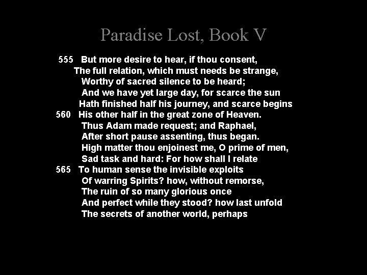 Paradise Lost, Book V 555 But more desire to hear, if thou consent, The