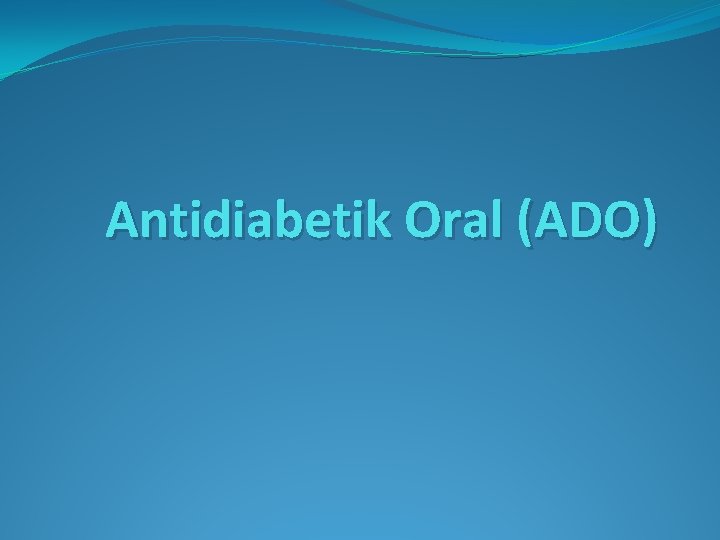 Antidiabetik Oral (ADO) 