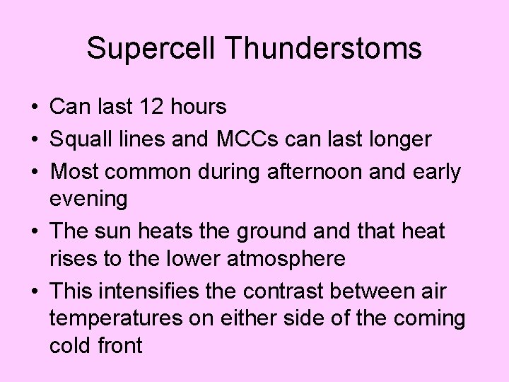 Supercell Thunderstoms • Can last 12 hours • Squall lines and MCCs can last