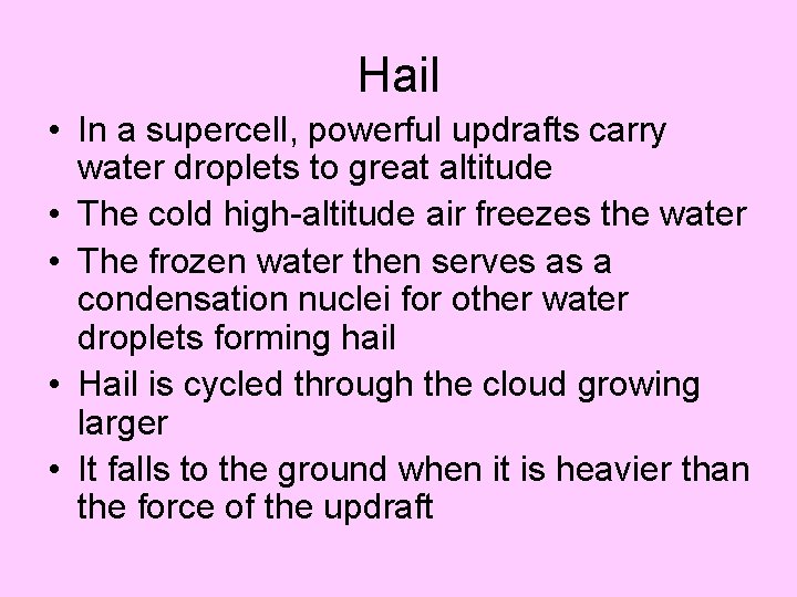 Hail • In a supercell, powerful updrafts carry water droplets to great altitude •