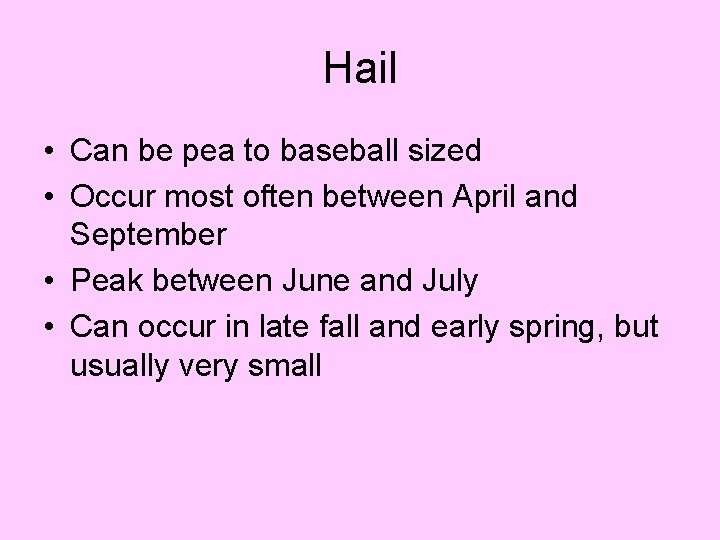 Hail • Can be pea to baseball sized • Occur most often between April