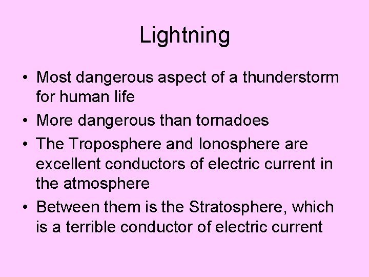 Lightning • Most dangerous aspect of a thunderstorm for human life • More dangerous