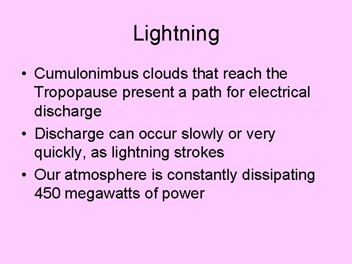 Lightning • Cumulonimbus clouds that reach the Tropopause present a path for electrical discharge