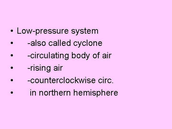  • Low-pressure system • -also called cyclone • -circulating body of air •