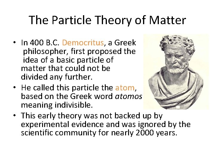The Particle Theory of Matter • In 400 B. C. Democritus, Democritus a Greek
