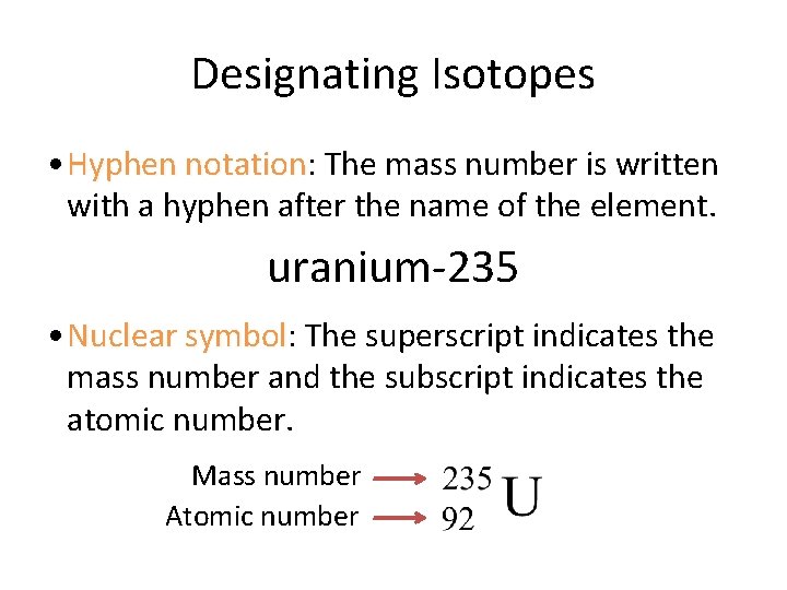 Designating Isotopes • Hyphen notation: notation The mass number is written with a hyphen