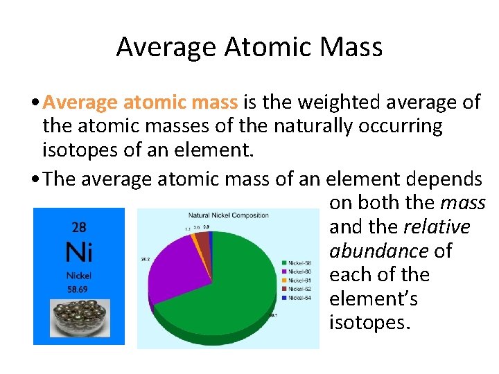Average Atomic Mass • Average atomic mass is the weighted average of the atomic