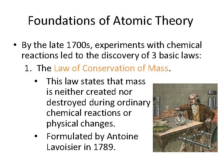 Foundations of Atomic Theory • By the late 1700 s, experiments with chemical reactions