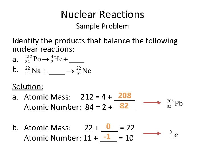 Nuclear Reactions Sample Problem Identify the products that balance the following nuclear reactions: a.