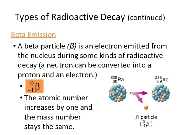 Types of Radioactive Decay (continued) Beta Emission • A beta particle (β) is an