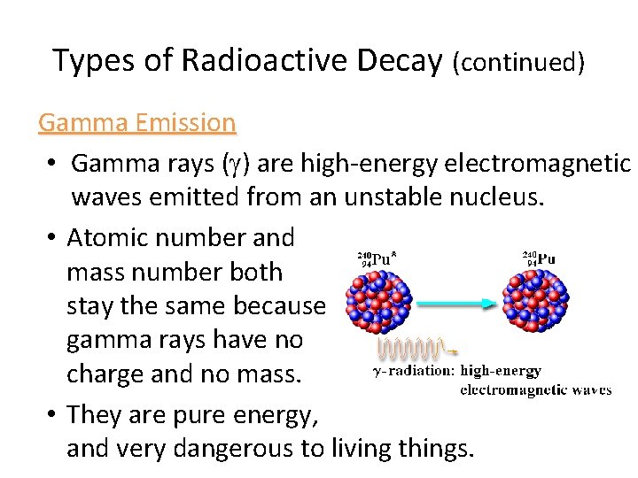 Types of Radioactive Decay (continued) Gamma Emission • Gamma rays ( ) are high-energy