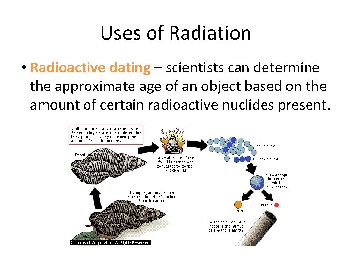 Uses of Radiation • Radioactive dating – scientists can determine the approximate age of