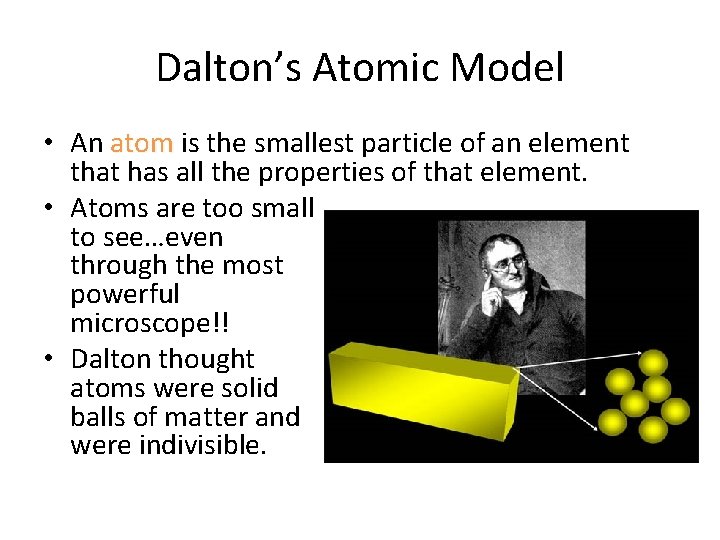Dalton’s Atomic Model • An atom is the smallest particle of an element that