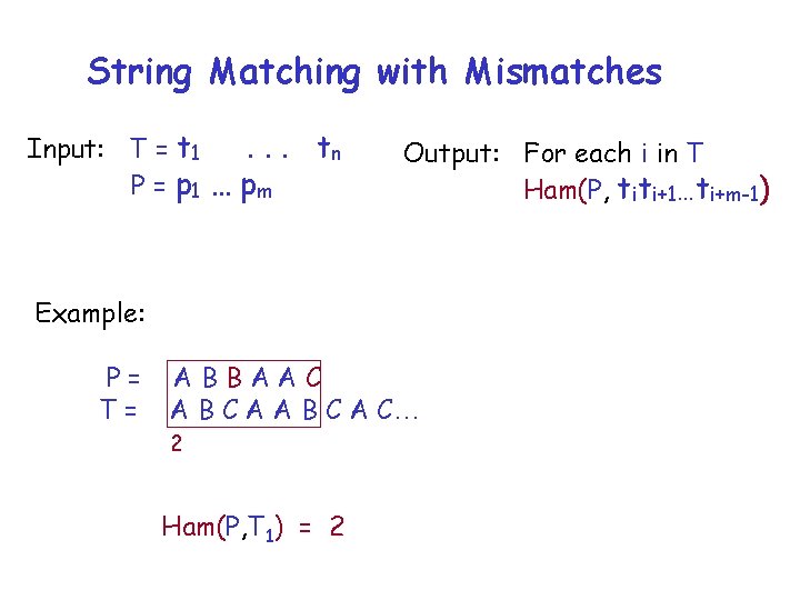 String Matching with Mismatches Input: T = t 1. . . P = p