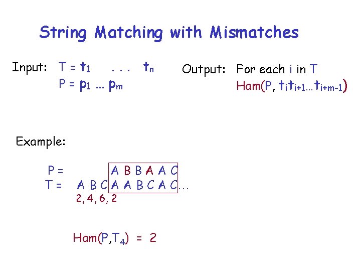 String Matching with Mismatches Input: T = t 1. . . P = p