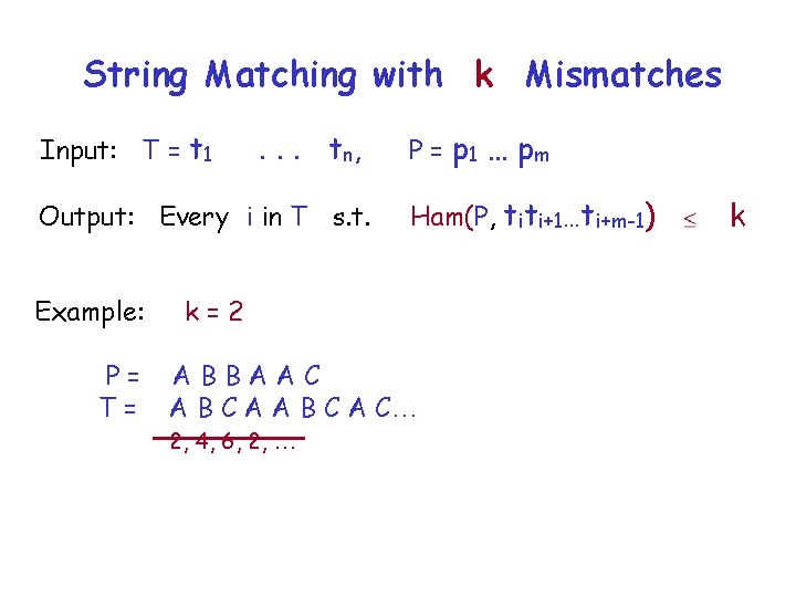 String Matching with k Mismatches Input: T = t 1 . . . t