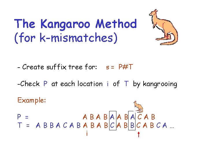 The Kangaroo Method (for k-mismatches) - Create suffix tree for: s = P#T -Check