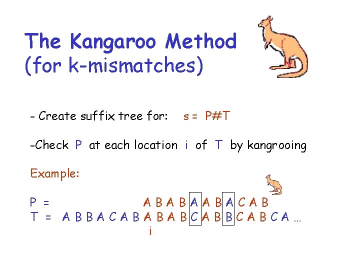 The Kangaroo Method (for k-mismatches) - Create suffix tree for: s = P#T -Check