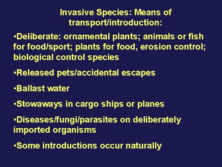 Invasive Species: Means of transport/introduction: • Deliberate: ornamental plants; animals or fish for food/sport;