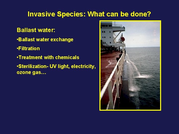 Invasive Species: What can be done? Ballast water: • Ballast water exchange • Filtration