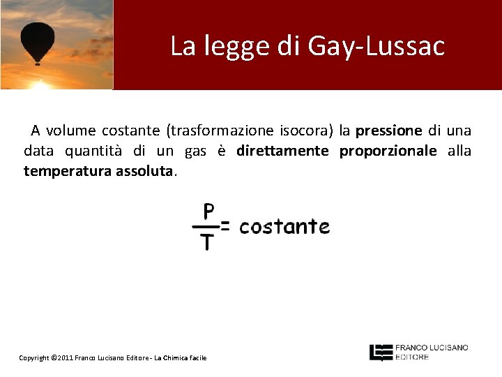 La legge di Gay-Lussac A volume costante (trasformazione isocora) la pressione di una data