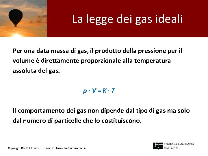 La legge dei gas ideali Per una data massa di gas, il prodotto della