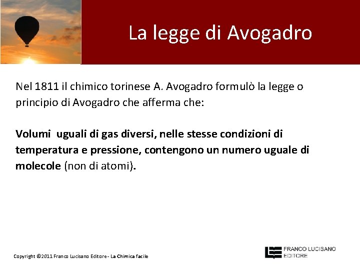 La legge di Avogadro Nel 1811 il chimico torinese A. Avogadro formulò la legge