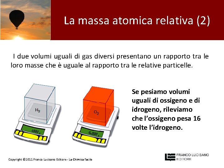 La massa atomica relativa (2) I due volumi uguali di gas diversi presentano un