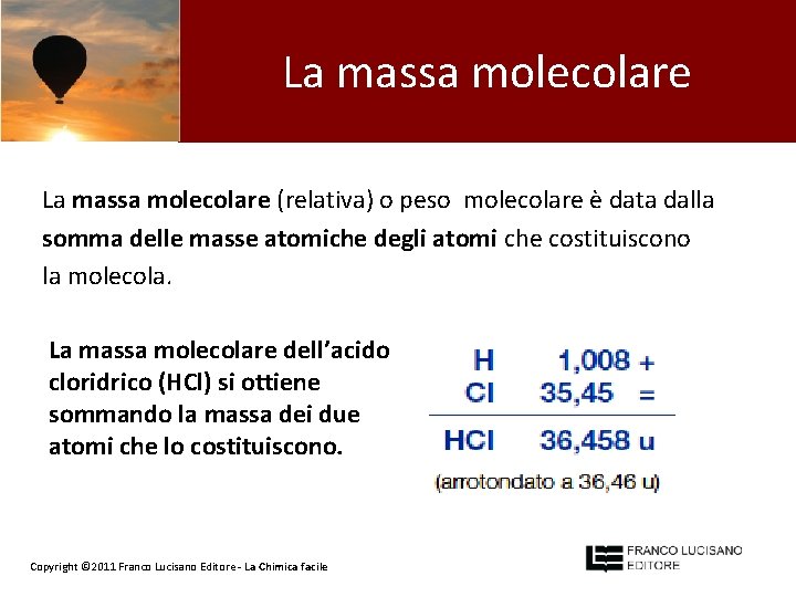 La massa molecolare (relativa) o peso molecolare è data dalla somma delle masse atomiche