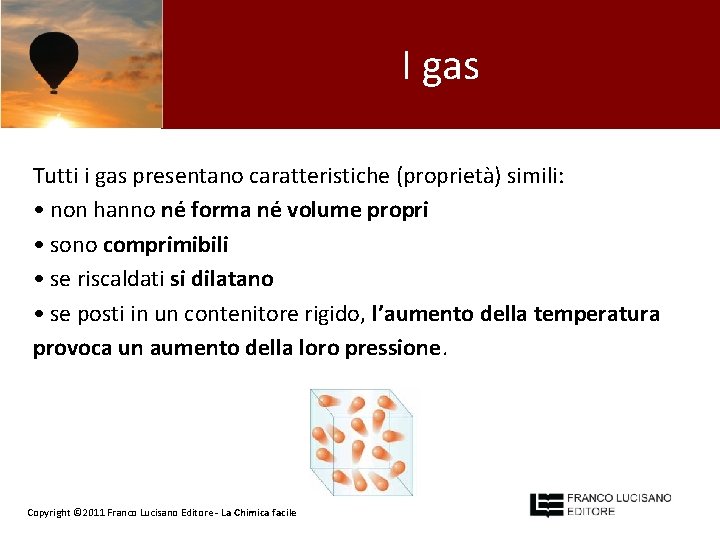 I gas Tutti i gas presentano caratteristiche (proprietà) simili: • non hanno né forma