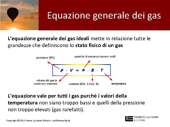 Equazione generale dei gas L’equazione generale dei gas ideali mette in relazione tutte le