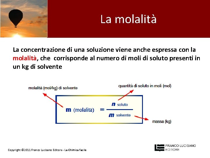 La molalità La concentrazione di una soluzione viene anche espressa con la molalità, che