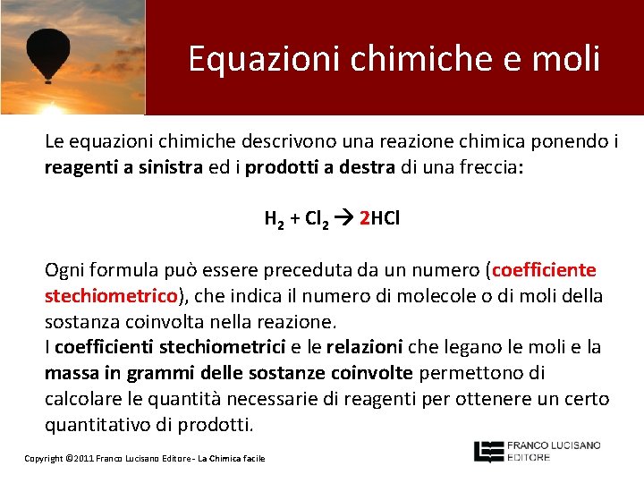 Equazioni chimiche e moli Le equazioni chimiche descrivono una reazione chimica ponendo i reagenti