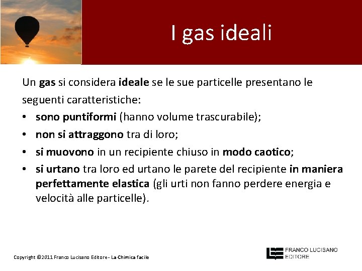 I gas ideali Un gas si considera ideale se le sue particelle presentano le