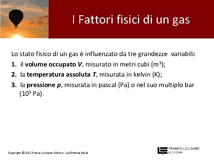 I Fattori fisici di un gas Lo stato fisico di un gas è influenzato