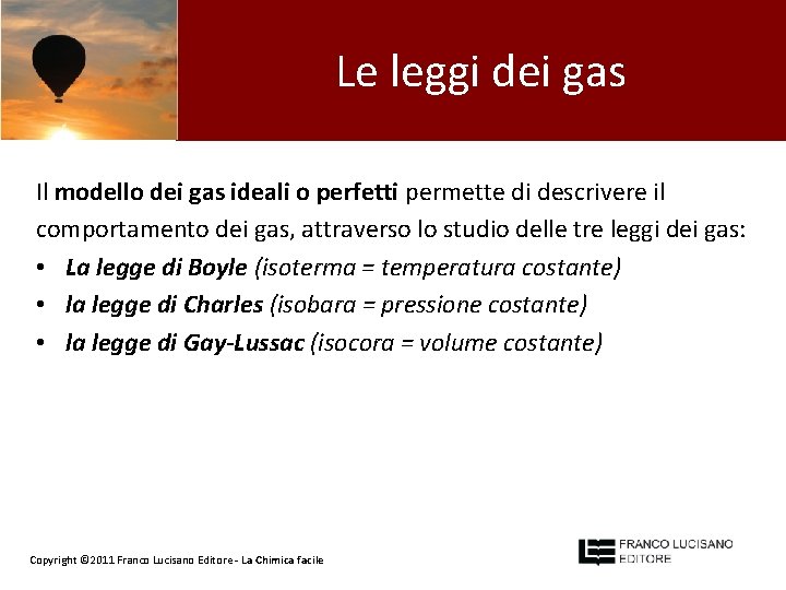 Le leggi dei gas Il modello dei gas ideali o perfetti permette di descrivere