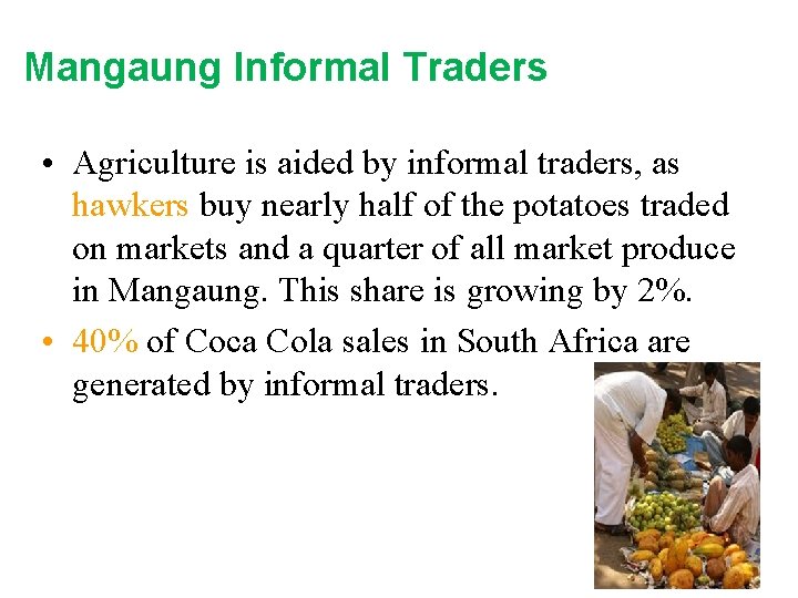 Mangaung Informal Traders • Agriculture is aided by informal traders, as hawkers buy nearly