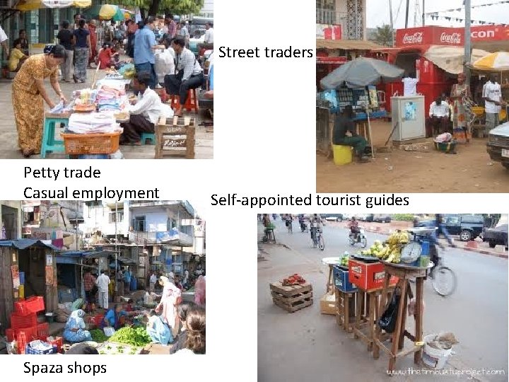 Street traders Petty trade Casual employment Spaza shops Self-appointed tourist guides 