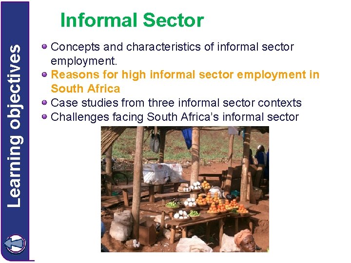 Learning objectives Informal Sector Concepts and characteristics of informal sector employment. Reasons for high